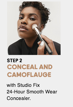 STEP 2
                                    
CONCEAL AND
CAMOFLAUGE

with Studio Fix 
24-Hour Smooth Wear 
Concealer.