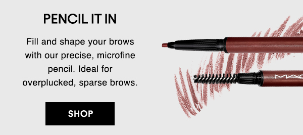 PENCIL IT IN
                                    
Fill and shape your brows with our precise, microfine pencil. Ideal for overplucked, sparse brows.

SHOP