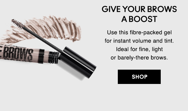 GIVE YOUR BROWS A BOOST
                                
Use this fibre-packed gel for instant volume and tint. Ideal for fine, light or barely-there brows.

SHOP