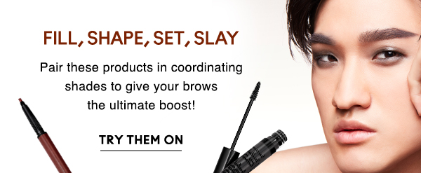 FILL, SHAPE, SET, SLAY
                                
Pair these products in coordinating shades to give your brows the ultimate boost!

TRY THEM ON