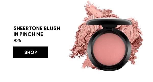 SHEERTONE BLUSH 
IN PINCH ME
$25
SHOP