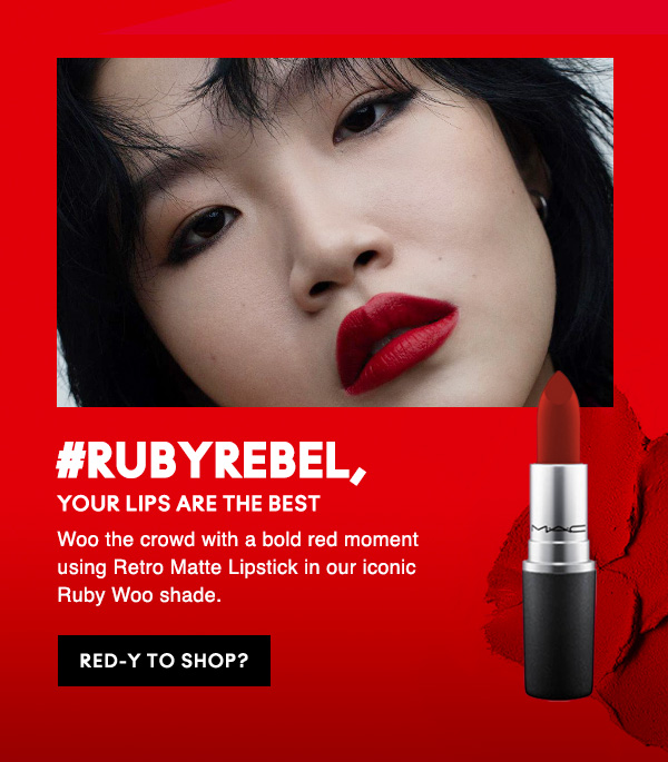 #RUBYREBEL,
YOUR LIPS ARE THE BEST
Woo the crowd with a bold red moment using Retro Matte Lipstick in our iconic Ruby Woo shade. 

RED-Y TO SHOP?