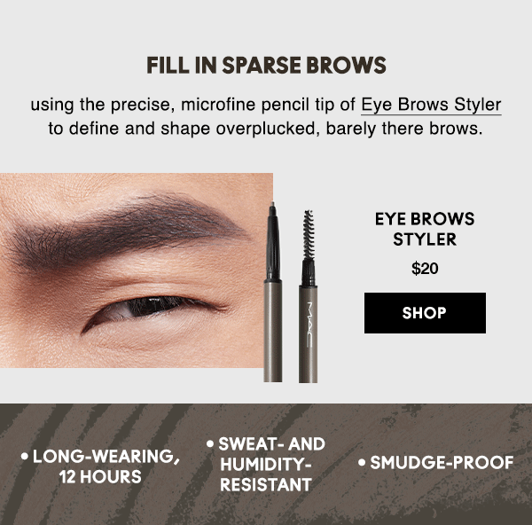 FILL IN SPARSE BROWS
                                    
using the precise, microfine pencil tip of Eye Brows Styler  to define and shape overplucked, barely there brows.

EYE BROWS
STYLER
$20

SHOP

• Long-wearing, 12 hours • Sweat- and humidity-resistant • Smudge-proof