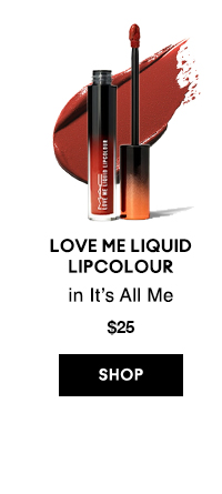 LOVE ME LIQUID LIPCOLOUR
in It’s All Me
$25

SHOP