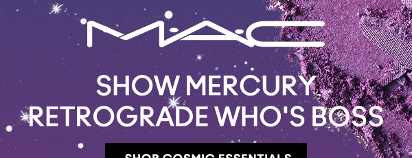 M•A•C

SHOW MERCURY RETROGRADE WHO’S BOSS

SHOP COSMIC ESSENTIALS