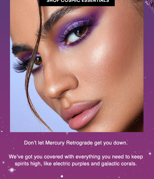 Don’t let Mercury Retrograde get you down.
 
We’ve got you covered with everything you need to keep spirits high, like electric purples and galactic corals.