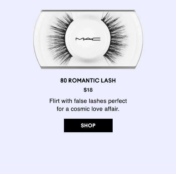 80 ROMANTIC LASH
$18
Flirt with false lashes perfect for a cosmic love affair.
SHOP
