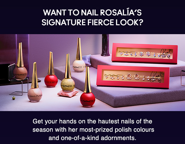 WANT TO NAIL ROSALÍA’S SIGNATURE FIERCE LOOK? 
                                  
Get your hands on the hautest nails of the season with her most-prized polish colours and one-of-a-kind adornments. 
 
SHOP 