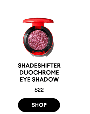 SHADESHIFTER DUOCHROME 
EYE SHADOW
$22

SHOP
