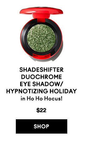 Shadeshifter Duochrome Eye Shadow/ Hypnotizing Holiday
in Ho Ho Hocus!
$22
SHOP