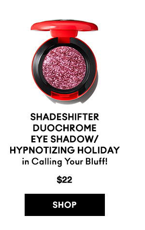 Shadeshifter Duochrome Eye Shadow/ Hypnotizing Holiday
in Calling Your Bluff!
$22
SHOP