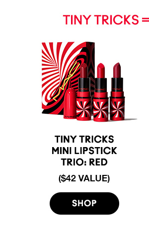 TINY TRICKS = BIG SAVINGS 

Tiny Tricks Mini 
Lipstick Trio: Red
$27.50 ($42 VALUE)

SHOP