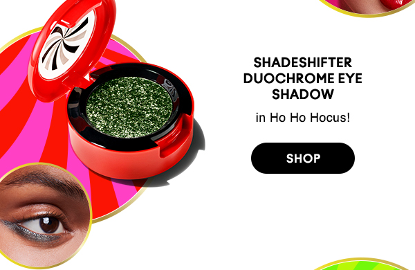 SHADESHIFTER DUOCHROME EYE SHADOW
in Ho Ho Hocus!

SHOP