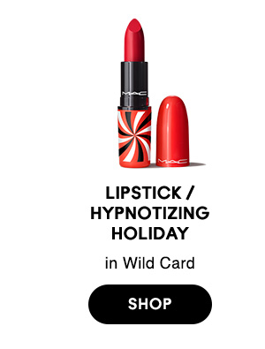Lipstick / 
Hypnotizing 
Holiday
in Wild Card

SHOP