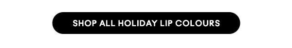 SHOP ALL HOLIDAY LIP COLOURS