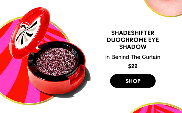 SHADESHIFTER DUOCHROME EYE SHADOW
in Behind The Curtain
$22

SHOP