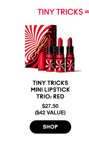 TINY TRICKS = BIG SAVINGS 

Tiny Tricks Mini 
Lipstick Trio: Red
$27.50
($42 VALUE)

SHOP