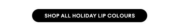 SHOP ALL HOLIDAY LIP COLOURS