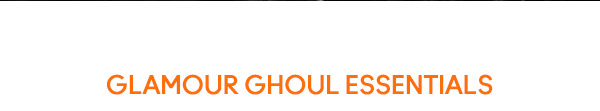 GLAMOUR GHOUL ESSENTIALS