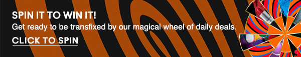SPIN IT TO WIN IT!
Get ready to be transfixed by our magical wheel of daily deals. 
CLICK TO SPIN