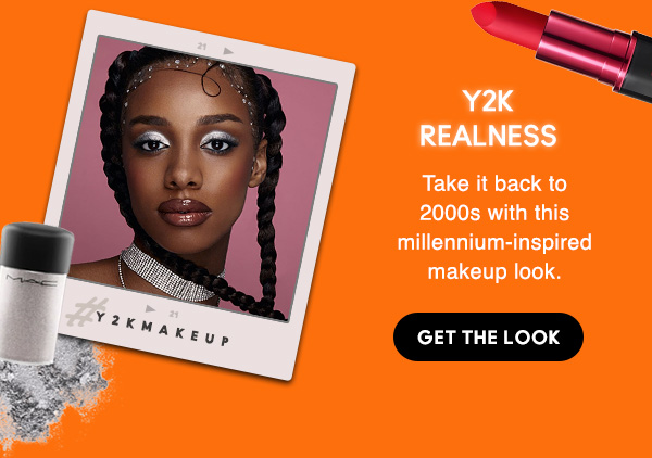 Y2K REALNESS
Take it back to 2000s with this millennium-inspired makeup look.

GET THE LOOK