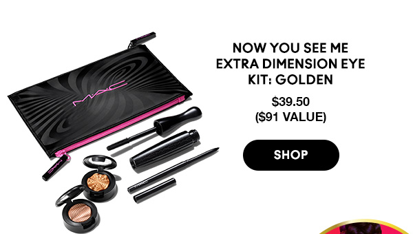 NOW YOU SEE ME EXTRA DIMENSION EYE KIT: GOLDEN 
$39.50 ($91 value)

SHOP