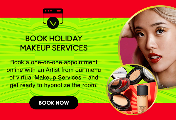 BOOK HOLIDAY 
MAKEUP SERVICES

Book a one-on-one appointment online with an Artist from our menu of virtual Makeup Services – and get ready to hypnotize the room.

BOOK NOW