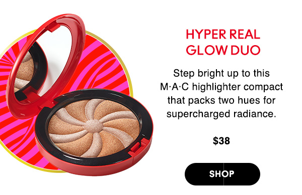 HYPER REAL 
GLOW DUO

Step bright up to this M•A•C highlighter compact that packs two hues for supercharged radiance.

$38

SHOP