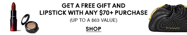 GET A FREE GIFT AND LIPSTICK WITH ANY $70+ PURCHASE (UP TO A $63 VALUE) SHOP