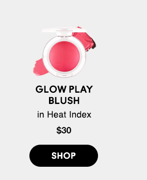 GLOW PLAY
BLUSH
in Heat Index
$30

SHOP