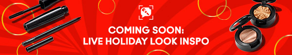 COMING SOON:
LIVE HOLIDAY LOOK INSPO