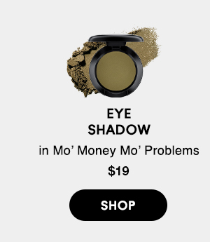 Eye Shadow
in Mo’ Money Mo’ Problems
$19

SHOP