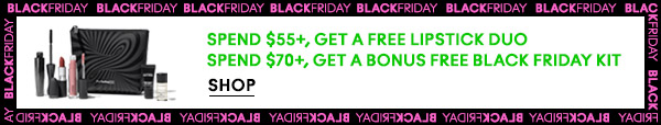 SPEND $55+, GET A FREE LIPSTICK DUO
SPEND $70+, GET A BONUS FREE BLACK FRIDAY KIT

SHOP