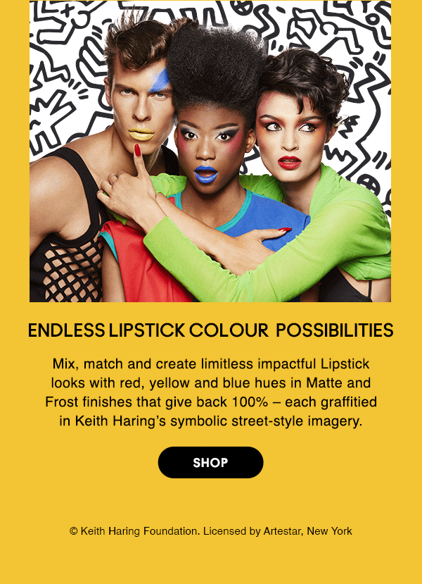 ENDLESS LIPSTICK COLOUR POSSIBILITIES
Mix, match and create limitless impactful Lipstick looks with red, yellow and blue hues in Matte and Frost finishes that give back 100% – each graffitied in Keith Haring’s symbolic street-style imagery.

SHOP

© Keith Haring Foundation. Licensed by Artestar, New York