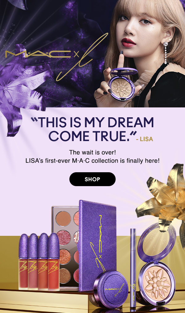 M•A•C

“THIS IS MY DREAM COME TRUE.” —LISA

The wait is over! LISA’s first-ever M·A·C collection is finally here!
SHOP
