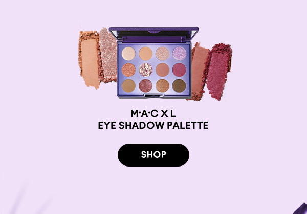 M·A·C X L 
EYE SHADOW PALETTE
SHOP