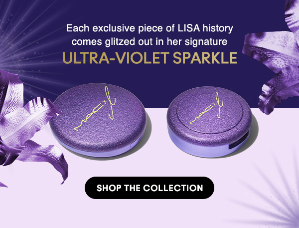 Each exclusive piece of LISA history comes glitzed out in her signature 
ULTRA-VIOLET SPARKLE

SHOP THE COLLECTION
