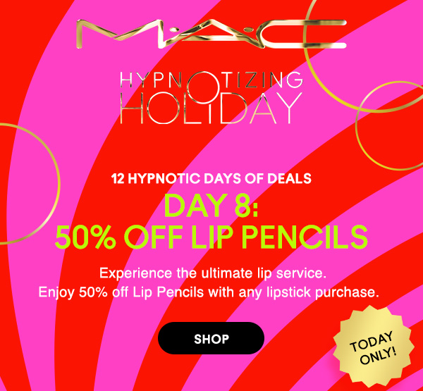 M•A•C

HYPNOTIZING HOLIDAY

12 HYPNOTIC DAYS OF DEALS
DAY 8:
50% OFF LIP PENCILS 
Experience the ultimate lip service.
Enjoy 50% off Lip Pencils with any lipstick purchase. 
 
TODAY ONLY! 

SHOP