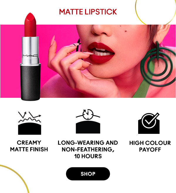 MATTE LIPSTICK
Creamy matte finish
Long-wearing and non-feathering, 10 hours
High colour payoff

SHOP