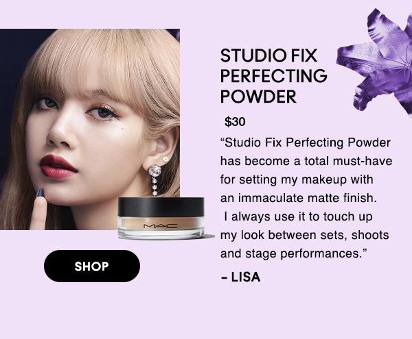 STUDIO FIX 
PERFECTING 
POWDER
$30

“Studio Fix Perfecting Powder has become a total must-have for setting my makeup with an immaculate matte finish. I always use it to touch up my look between sets, shoots and stage performances.” 

-LISA

SHOP