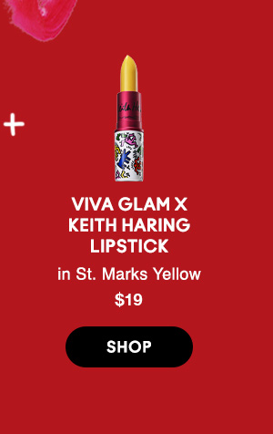 VIVA GLAM x
KEITH HARING
LIPSTICK
in St. Marks Yellow
$19
SHOP