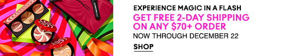 EXPERIENCE MAGIC IN A FLASH
GET FREE 2-DAY SHIPPING ON ANY $70+ ORDER
NOW THROUGH DECEMBER 22
SHOP