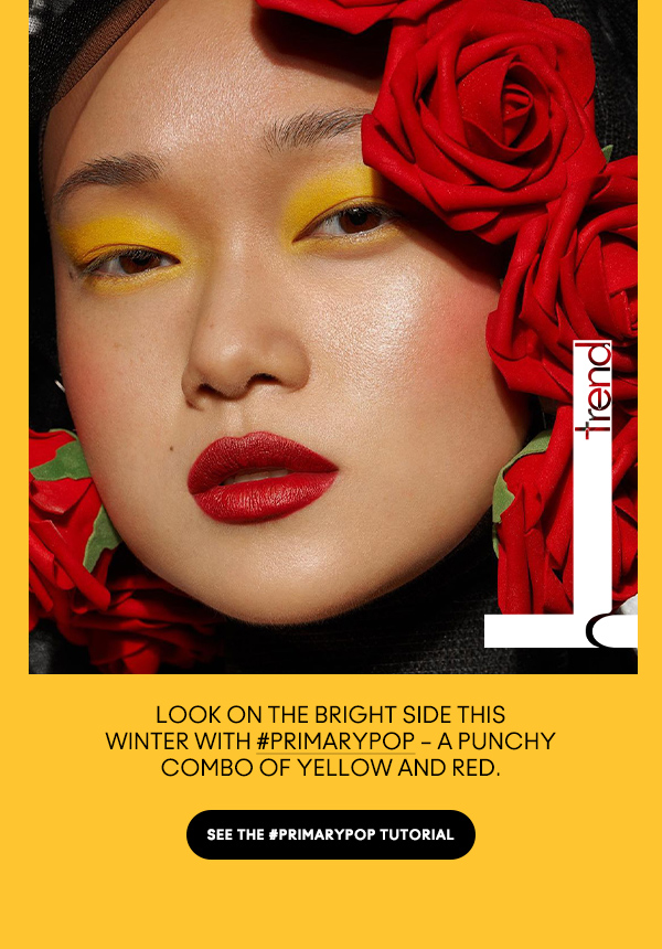 Look on the bright side this winter with #PrimaryPop – a punchy combo of yellow and red.

SEE THE #PRIMARYPOP TUTORIAL