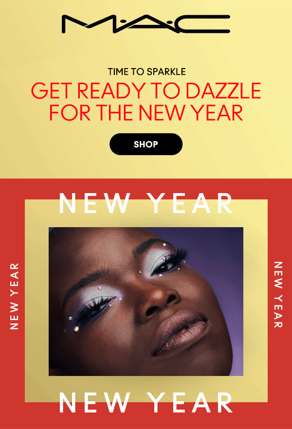 M•A•C
                                
TIME TO SPARKLE

GET READY TO DAZZLE
FOR THE NEW YEAR

SHOP