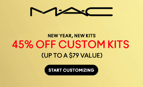 M•A•C

NEW YEAR, NEW KITS
45% OFF CUSTOM KITS
(UP TO A $79 VALUE)

START CUSTOMIZING
