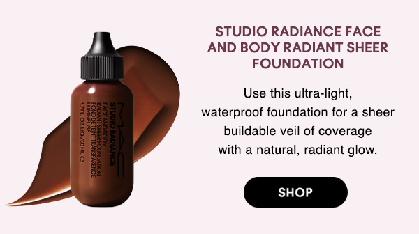 STUDIO RADIANCE FACE 
AND BODY RADIANT SHEER
FOUNDATION

Use this ultra-light, waterproof foundation for a sheer buildable veil of coverage with a natural, radiant glow.

SHOP