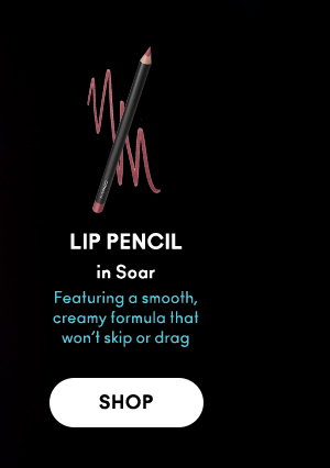 LIP PENCIL 
in Soar 

Featuring a smooth, creamy formula that won’t skip or drag 

SHOP