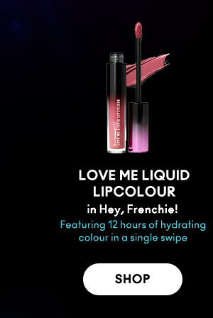 LOVE ME LIQUID LIPCOLOUR 

in Hey, Frenchie! 

Featuring 12 hours of hydrating colour in a single swipe 

SHOP