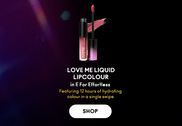 LOVE ME LIQUID LIPCOLOUR
in E For Effortless

Featuring 12 hours of hydrating colour in a single swipe 

SHOP