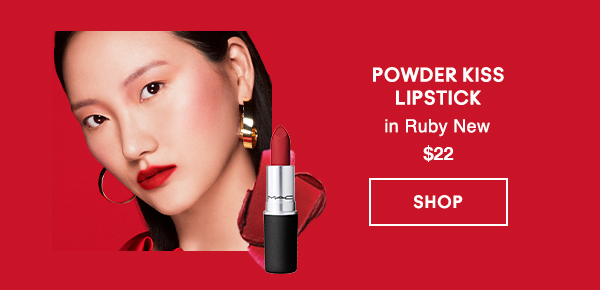 POWDER KISS
LIPSTICK
in Ruby New
$22

SHOP